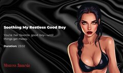 Soothing My Restless Good Boy