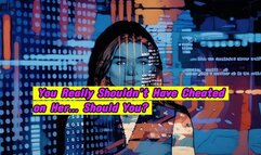 You Really Shouldn’t Have Cheated on Her… Should You?