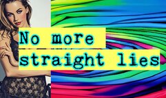 No more straight lies