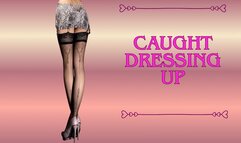 ** Caught Dressing Up **