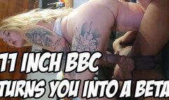 11 INCH BBC TURNS YOU INTO A BETA