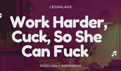 Work Harder, Cuck, So She Can Fuck - Audio Only Cuckold Experience with LeighLake