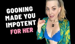 GOONING MADE YOU IMPOTENT FOR HER