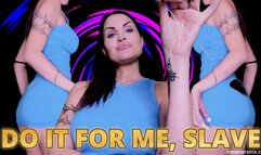 DO IT FOR ME, SLAVE
