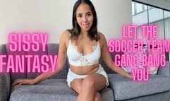 SISSY FANTASY: LET THE SOCCER TEAM GANG BANG YOU