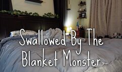 Swallowed By The blanket Monster
