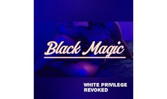 Submit White Privilege to Me – Black Magic Seduction