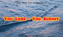 YOU LOSE YOU SUBMIT- facesitting match