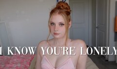 I Know You're Lonely