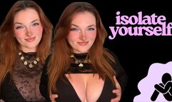 Isolate Yourself - Unethical Findom Manipulation Homewreck Financial Domination Goddess Worship Loser Verbal Humiliation Mind Fuck