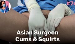 Asian Surgeon Cums & Squirts