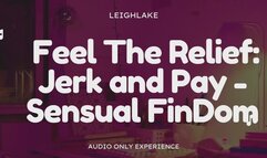 Feel The Relief: Jerk And Pay - Audio Only Sensual FinDom with LeighLake