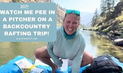 I Pee in a Pitcher on a Rafting Trip