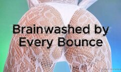 Brainwashed by every Bounce