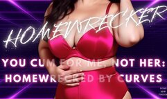 HOMEWRECKER - You Cum for Me, Not Her: Homewrecked by Curves - Homewrecker JOI for Men Who Ache to Be Ruined by a Posh English BBW