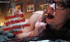 Smoking Girlfriend watches you cum