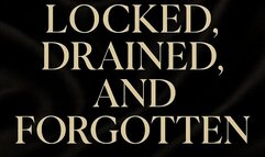 Locked, Drained, and Forgotten - Audio Only