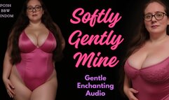 Softly, Gently, Mine - Gentle Enchanting Audio by Goddess Anna, Your Posh English BBW Dominatrix