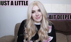 Just A Little Bit Deeper