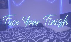 “Face Your Finish” [FEMDOM + JOI]