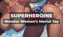 SUPERHEROINE - Wonder Woman Breaks Her Vow on a Mortal Cock - I Claimed My First Mortal Man - Wonder Woman's First Man: The Night Diana Discovered What Books Could Never Teach Her