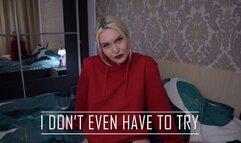 I Don't Even Have To Try ! (SD)