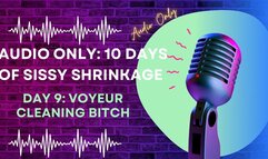 AUDIO ONLY 10 Days of Sissy Shrinkage - Day 9 Voyeur Cleaning Bitch