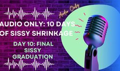 AUDIO ONLY 10 Days of Sissy Shrinkage - Day 10 Final Sissy Graduation