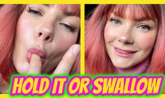 Hold It or Swallow