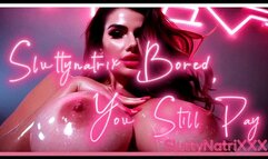 Sluttynatrix Bored, You Still Pay