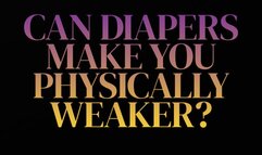 Can diapers make you physically weaker?