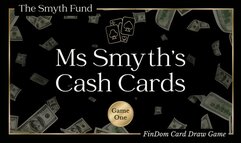 Ms Smyth's Cash Cards - Game 1 - A FinDom Card Draw Game That Determines Your Payment