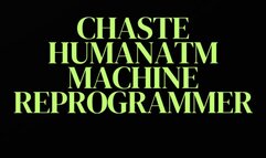 CHASTE HUMAN ATM MACHINE REPROGRAMMER