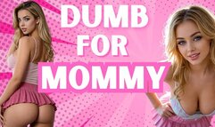 Be Dumb for Mommy