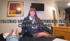I CHEATED WITH MY BESTFRIENDS FIANCE. CREAMPIE ENDING