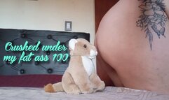 Crushed under my fat ass 100