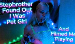 Stepbrother Found Out I Was Pet Girl And Filmed Me Playing POV