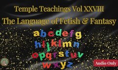 Temple Teachings Vol XXVIII: The Language of Fetish and Fantasy Audio Only