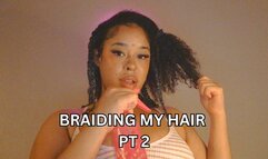 Braiding My Hair PT 2