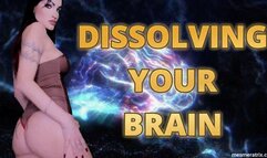 DISSOLVING YOUR BRAIN