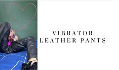 vibrator in my leather pants orgams