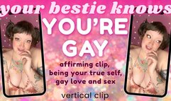 Bestie Confronts You: You’re Gay