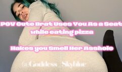 POV Cute Brat Uses You As a Seat while eating pizza Makes you Smell Her Asshole