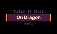 Take It Out On Dragon Part 2: (1080p)