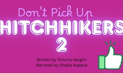 Don't Pick Up Hitchhikers Part 2 Written by Victoria Vaughn Narrated by Shayla Aspasia