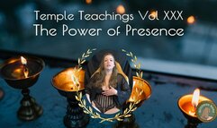 Temple Teachings Vol XXX: The Power of Presence