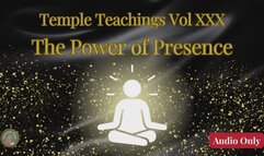 Temple Teachings Vol XXX: The Power of Presence Audio Only