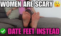 Women Are Scary Date Feet Instead