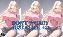 DON'T WORRY JUST CLICK #26