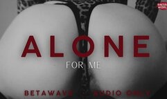 BETAWAVE: ALONE FOR ME